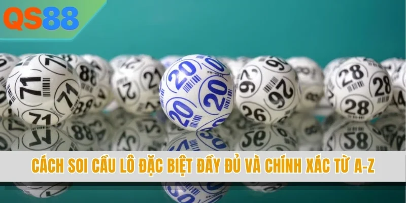 Cách Soi Cầu Lô Đặc Biệt Đầy Đủ Và Chính Xác Từ A-Z