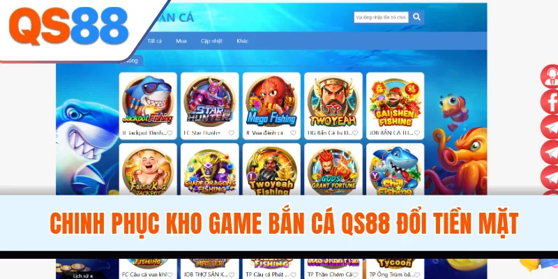 Chinh phục kho game bắn cá QS88 đổi tiền mặt