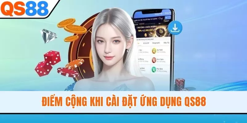Điểm cộng khi cài đặt ứng dụng QS88