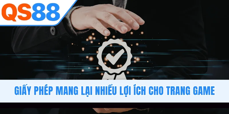 Giấy phép mang lại nhiều lợi ích cho trang game