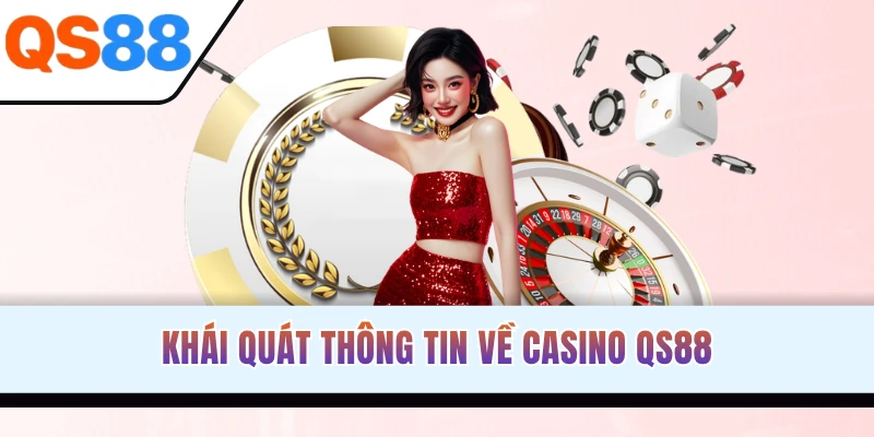 Khái quát thông tin về Casino QS88