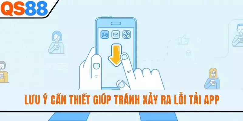 Lưu ý cần thiết giúp tránh xảy ra lỗi tải app