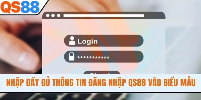 Nhập đầy đủ thông tin đăng nhập QS88 vào biểu mẫu