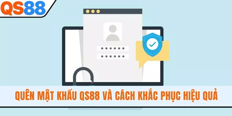 Quên mật khẩu QS88 và cách khắc phục hiệu quả