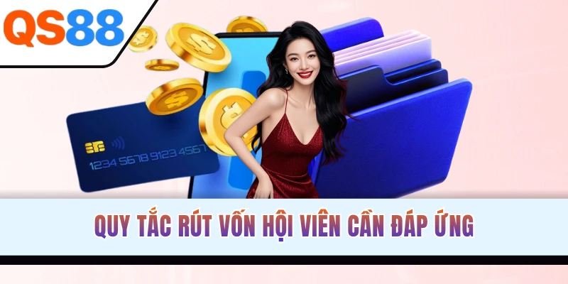 Quy tắc rút vốn hội viên cần đáp ứng