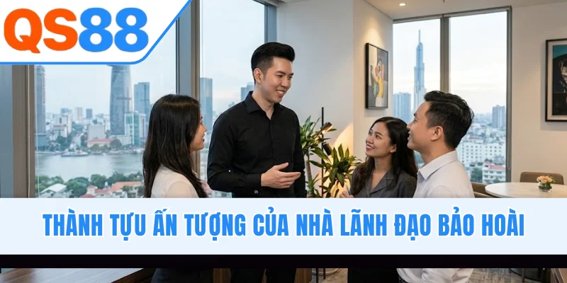 Thành tựu ấn tượng của nhà lãnh đạo Bảo Hoài