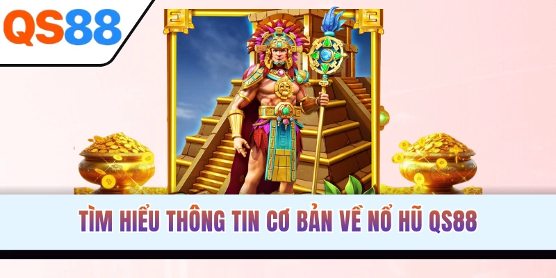 Tìm hiểu thông tin cơ bản về nổ hũ QS88