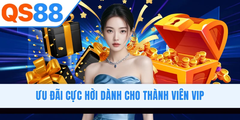 Ưu đãi cực hời dành cho thành viên VIP